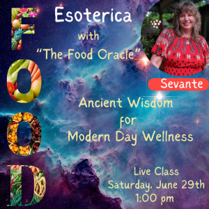 Food Esoterica - Ancient Wisdom for Modern Day Wellness Online Class